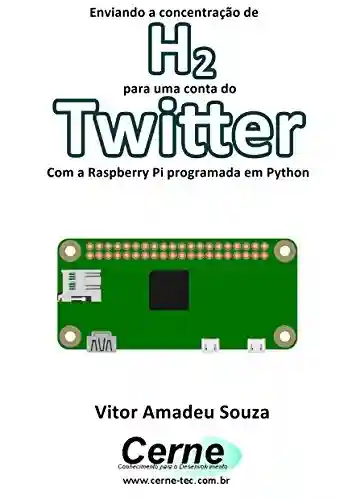 Livro: Enviando a concentração de H2 para uma conta do Twitter Com a Raspberry Pi programada em Python