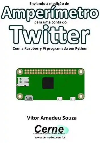 Livro: Enviando a medição de Amperímetro para uma conta do Twitter Com a Raspberry Pi programada em Python