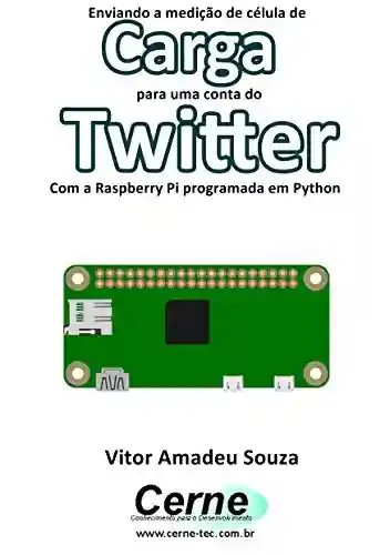 Livro: Enviando a medição de célula de Carga para uma conta do Twitter Com a Raspberry Pi programada em Python