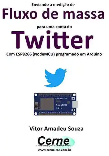 Livro: Enviando a medição de Fluxo de massa para uma conta do Twitter Com ESP8266 (NodeMCU) programado em Arduino