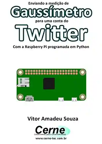 Livro: Enviando a medição de Gaussímetro para uma conta do Twitter Com a Raspberry Pi programada em Python