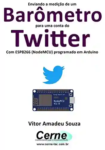Livro: Enviando a medição de um Barômetro para uma conta do Twitter Com ESP8266 (NodeMCU) programado em Arduino