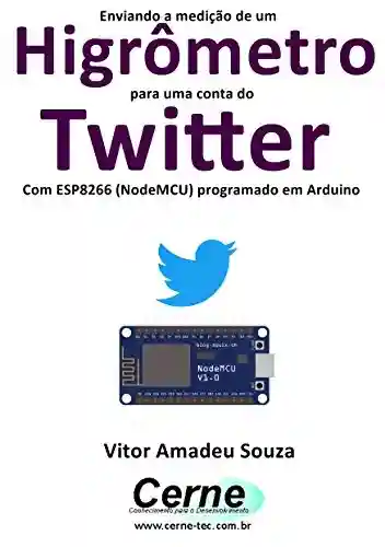 Livro: Enviando a medição de um Higrômetro para uma conta do Twitter Com ESP8266 (NodeMCU) programado em Arduino