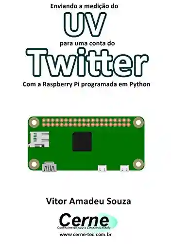 Livro: Enviando a medição de UV para uma conta do Twitter Com a Raspberry Pi programada em Python