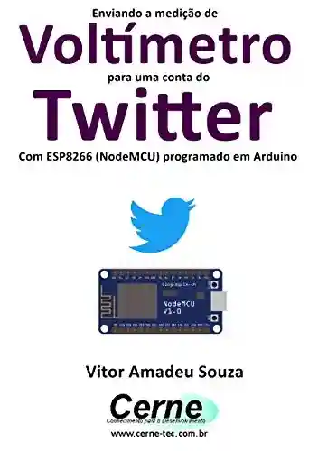 Livro: Enviando a medição de Voltímetro para uma conta do Twitter Com ESP8266 (NodeMCU) programado em Arduino