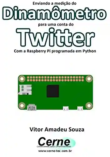 Livro: Enviando a medição do Dinamômetro para uma conta do Twitter Com a Raspberry Pi programada em Python