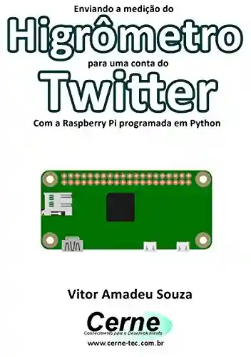 Livro: Enviando a medição do Higrômetro para uma conta do Twitter Com a Raspberry Pi programada em Python