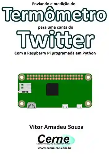 Livro: Enviando a medição do Termômetro para uma conta do Twitter Com a Raspberry Pi programada em Python