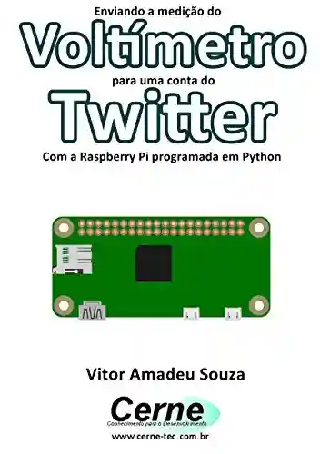 Livro: Enviando a medição do Voltímetro para uma conta do Twitter Com a Raspberry Pi programada em Python