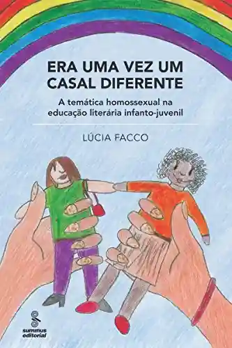 Livro: Era uma Vez um Casal Diferente – A Temática Homossexual na Educação Literária Infanto-Juvenil: A temática homossexual na educação literária infantojuvenil