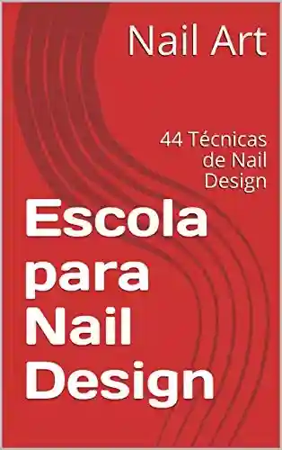 Livro: Escola para Nail Design: 44 Técnicas de Nail Design