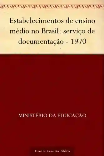 Livro: Estabelecimentos de ensino médio no Brasil: serviço de documentação – 1970