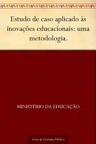 Livro: Estudo de caso aplicado às inovações educacionais: uma metodologia.