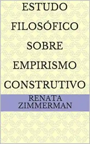 Livro: Estudo Filosófico Sobre Empirismo Construtivo