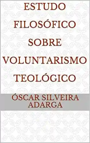 Livro: Estudo Filosófico Sobre Voluntarismo Teológico