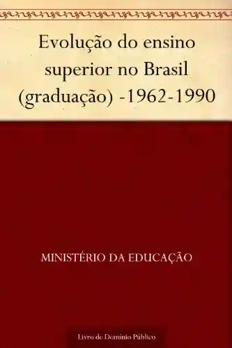 Livro: Evolução do ensino superior no Brasil (graduação) -1962-1990