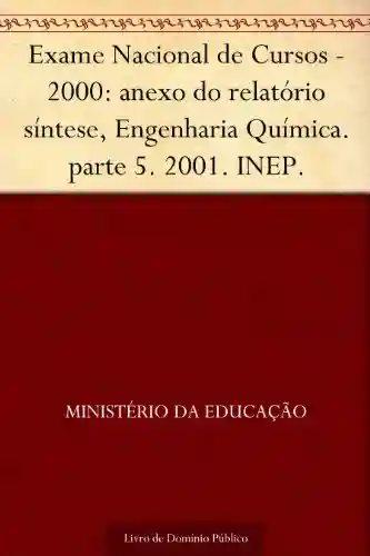 Livro: Exame Nacional de Cursos – 2000: anexo do relatório síntese, Engenharia Química. parte 5. 2001. INEP.