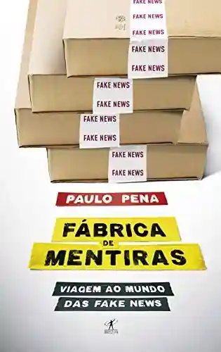 Livro: Fábrica de Mentiras: Viagem ao mundo das fake news