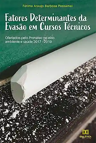 Livro: Fatores Determinantes da Evasão em Cursos Técnicos: ofertados pelo Pronatec no eixo ambiente e saúde 2017-2019