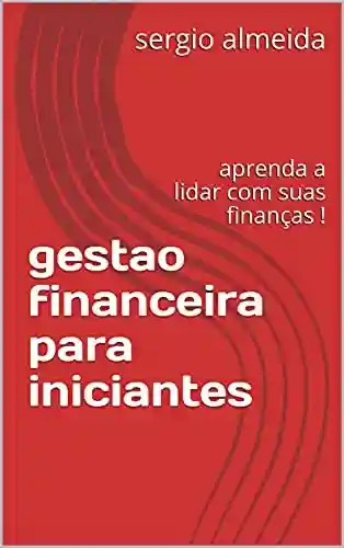 Livro: gestao financeira para iniciantes : aprenda a lidar com suas finanças !