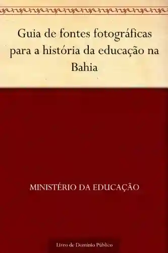 Livro: Guia de fontes fotográficas para a história da educação na Bahia
