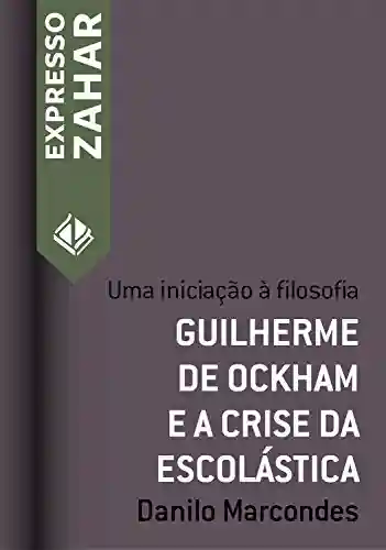 Livro: Guilherme de Ockham e a crise da escolástica: Uma iniciação à filosofia (Expresso Zahar)