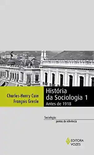 Livro: História da sociologia 1: Antes de 1918 (Sociologia: pontos de referência)