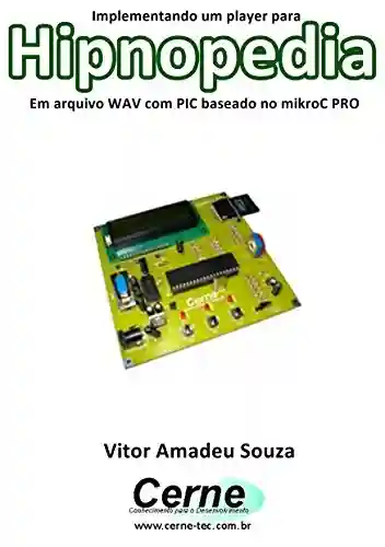 Livro: Implementando um player para Hipnopedia Em arquivo WAV com PIC baseado no mikroC PRO