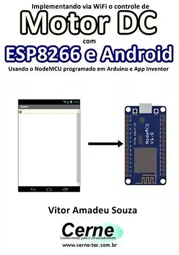 Livro: Implementando via WiFi o controle de Motor DC com ESP8266 e Android Usando o NodeMCU programado no Arduino e App Inventor