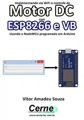 Livro: Implementando via WiFi o controle de Motor DC com ESP8266 e VB Usando o NodeMCU programado no Arduino