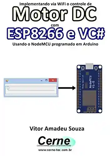 Livro: Implementando via WiFi o controle de Motor DC com ESP8266 e VC# Usando o NodeMCU programado no Arduino