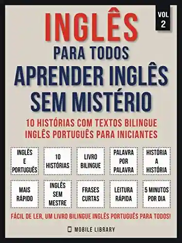 Livro: Inglês para todos – Aprender inglês sem mistério (Vol 2): 10 histórias com textos bilingue inglês português para iniciantes (Foreign Language Learning Guides)