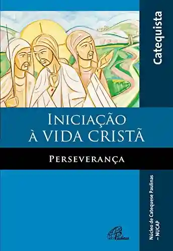 Livro: Iniciação à vida cristã – Perseverança: Livro do catequista