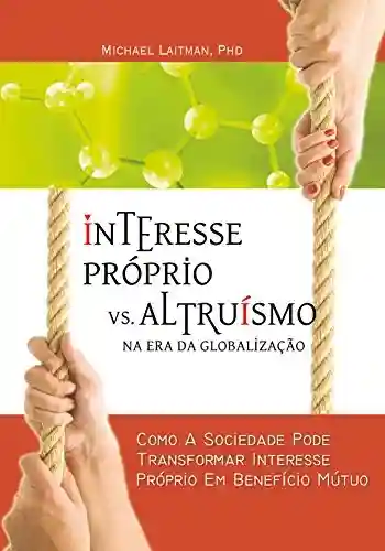 Livro: Interesse Próprio vs. Altruísmo na Era Global: Como a sociedade pode mudar os interesses pessoais em benefício mútuo
