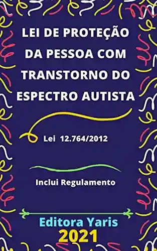 Livro: Lei de Proteção da Pessoa com Transtorno do Espectro Autista – Lei 12.764/2012: Atualizada – 2021