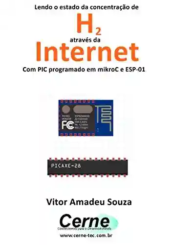 Livro: Lendo o estado da concentração de H2 através da Internet Com PIC programado em mikroC e ESP-01