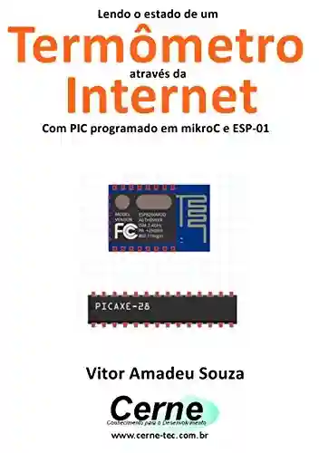 Livro: Lendo o estado de um Termômetro através da Internet Com PIC programado em mikroC e ESP-01