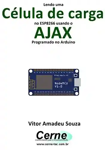 Livro: Lendo uma Célula de carga no ESP8266 usando o AJAX Programado no Arduino