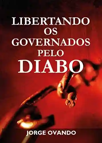 Livro: LIBERTANDO OS GOVERNADOS PELO DIABO: manual de Libertação