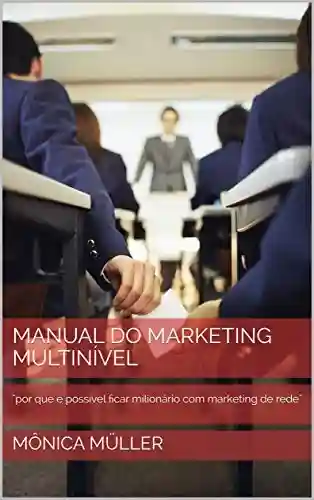 Livro: Manual do Marketing Multinível: “por que é possível ficar milionário com marketing de rede”