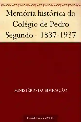Livro: Memória histórica do Colégio de Pedro Segundo – 1837-1937