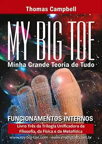 Livro: Minha Grande Teoria de Tudo: FUNCIONAMENTOS INTERNOS: PARTE TRÊS DA TRILOGIA UNIFICADORA DA FILOSOFIA, FÍSICA E METAFÍSICA