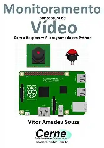 Livro: Monitoramento por captura de Vídeo Com a Raspberry Pi programada em Python