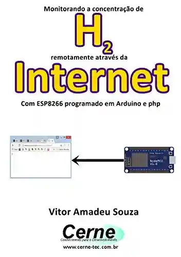 Livro: Monitorando a concentração de H2 remotamente através da Internet Com ESP8266 programado em Arduino e php