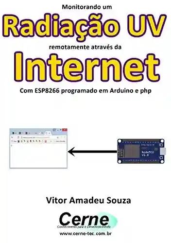 Livro: Monitorando a Radiação UV remotamente através da Internet Com ESP8266 programado em Arduino e php