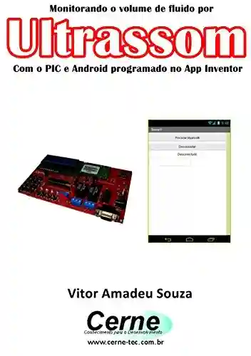 Livro: Monitorando o volume de fluido por Ultrassom Com o PIC e Android programado no App Inventor