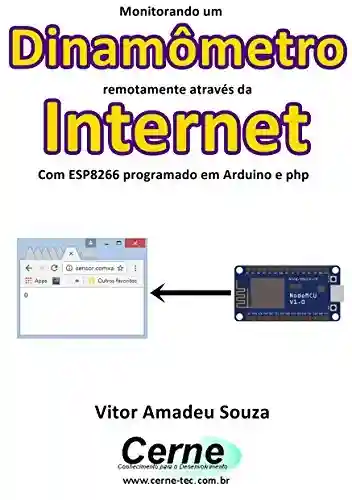 Livro: Monitorando um Dinamômetro remotamente através da Internet Com ESP8266 programado em Arduino e php