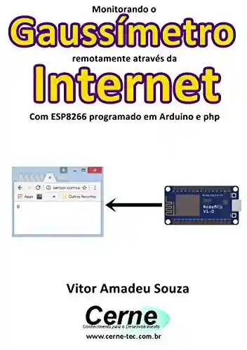 Livro: Monitorando um Gaussímetro remotamente através da Internet Com ESP8266 programado em Arduino e php