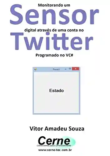 Livro: Monitorando um Sensor digital através de uma conta no Twitter Programado no VC#