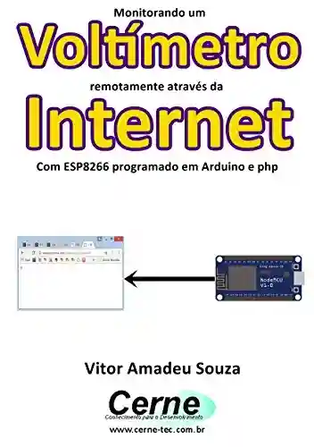 Livro: Monitorando um Voltímetro remotamente através da Internet Com ESP8266 programado em Arduino e php
